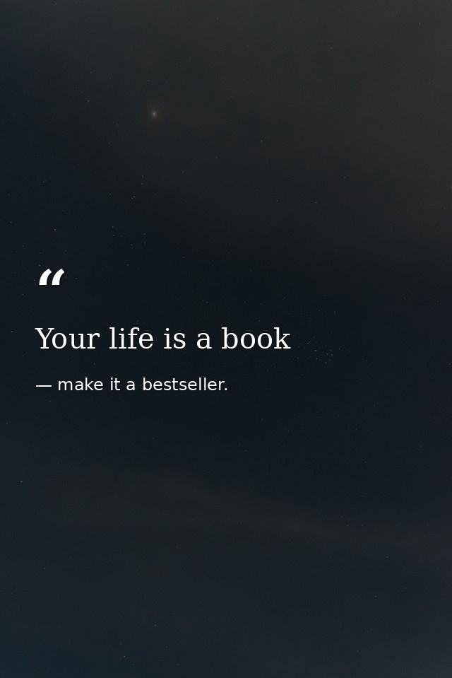 Your life is a book — make it a bestseller.