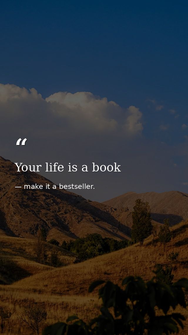 Your life is a book — make it a bestseller.