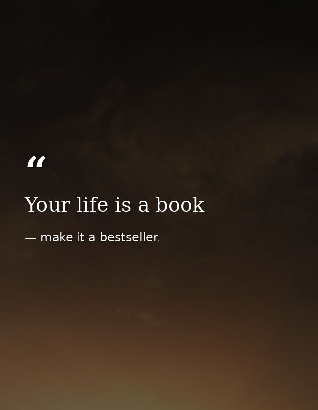 Your life is a book — make it a bestseller.