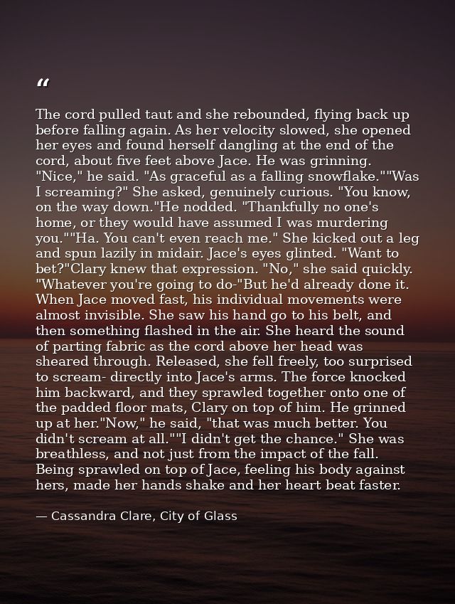 The cord pulled taut and she rebounded, flying back up before falling again. As her velocity slowed, she opened her eyes — Cassandra Clare, City of Glass