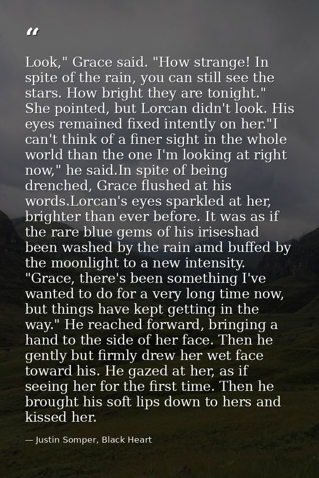 Look," Grace said. "How strange! In spite of the rain, you can still see the stars. How bright they are tonight." She po — Justin Somper, Black Heart