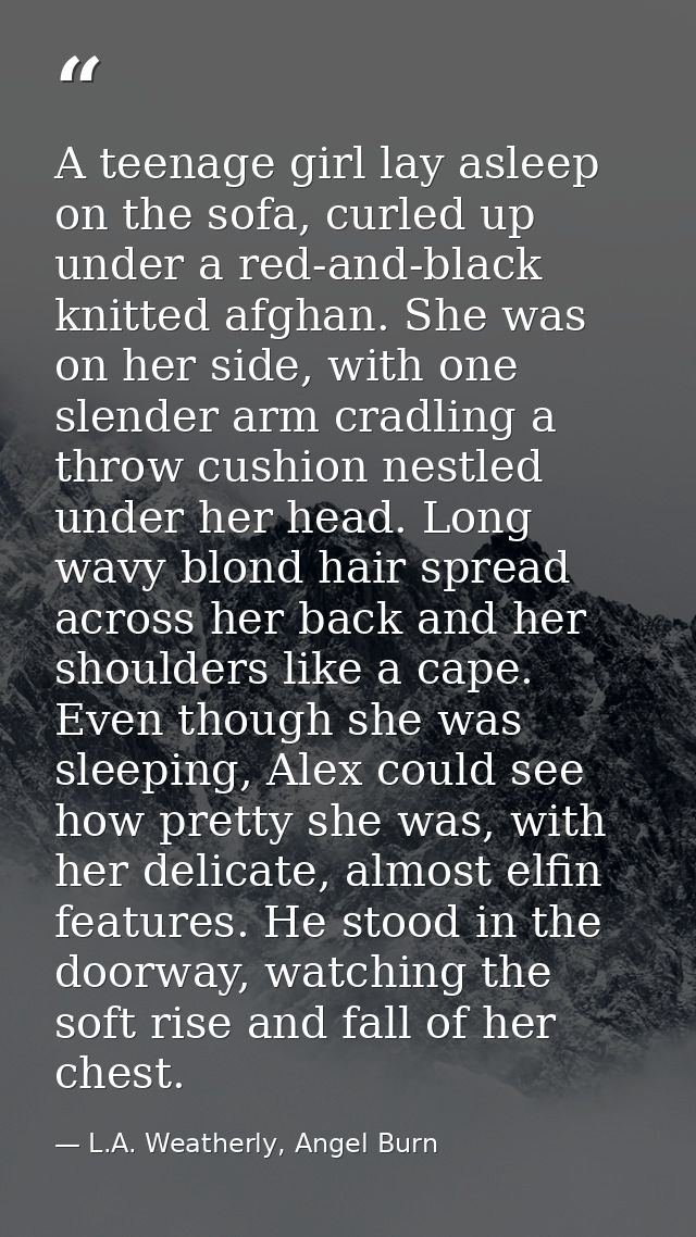 A teenage girl lay asleep on the sofa, curled up under a red-and-black knitted afghan. She was on her side, with one sle — L.A. Weatherly, Angel Burn