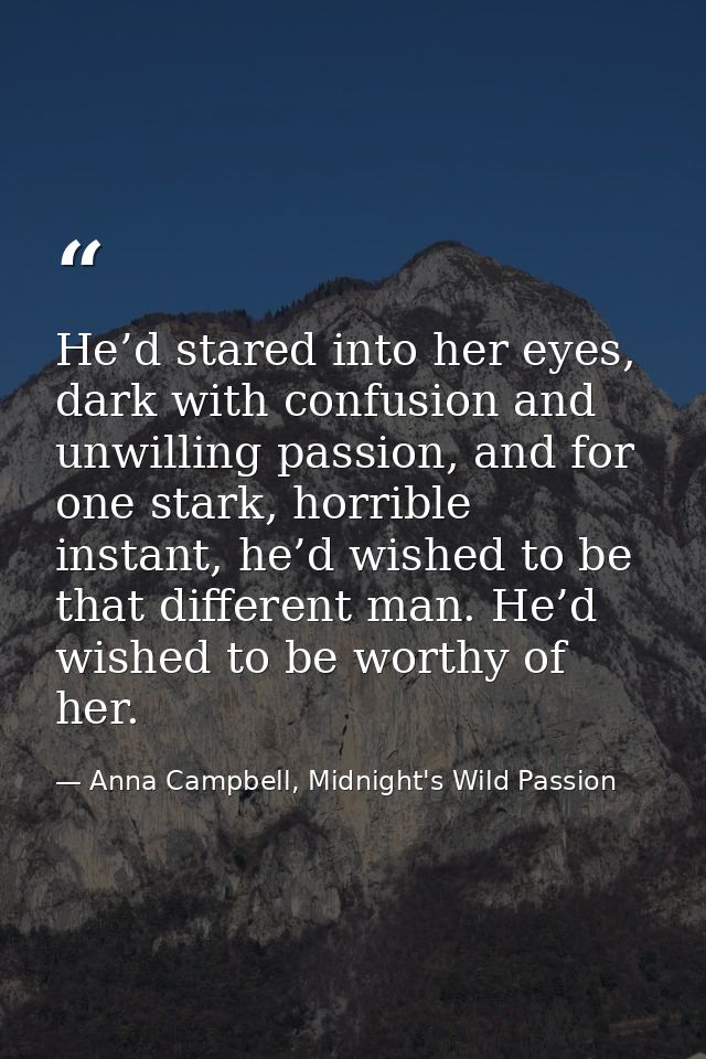 He’d stared into her eyes, dark with confusion and unwilling passion, and for one stark, horrible instant, he’d wished t — Anna Campbell, Midnight's Wild Passion