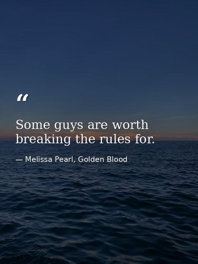 Some guys are worth breaking the rules for. — Melissa Pearl, Golden Blood
