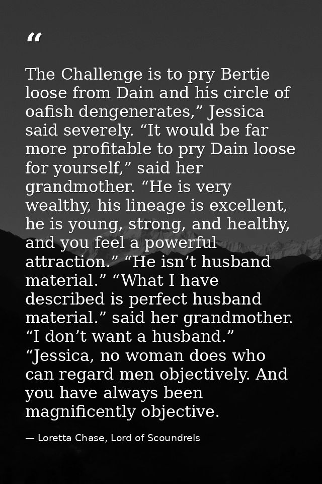 The Challenge is to pry Bertie loose from Dain and his circle of oafish dengenerates,” Jessica said severely. “It would  — Loretta Chase, Lord of Scoundrels