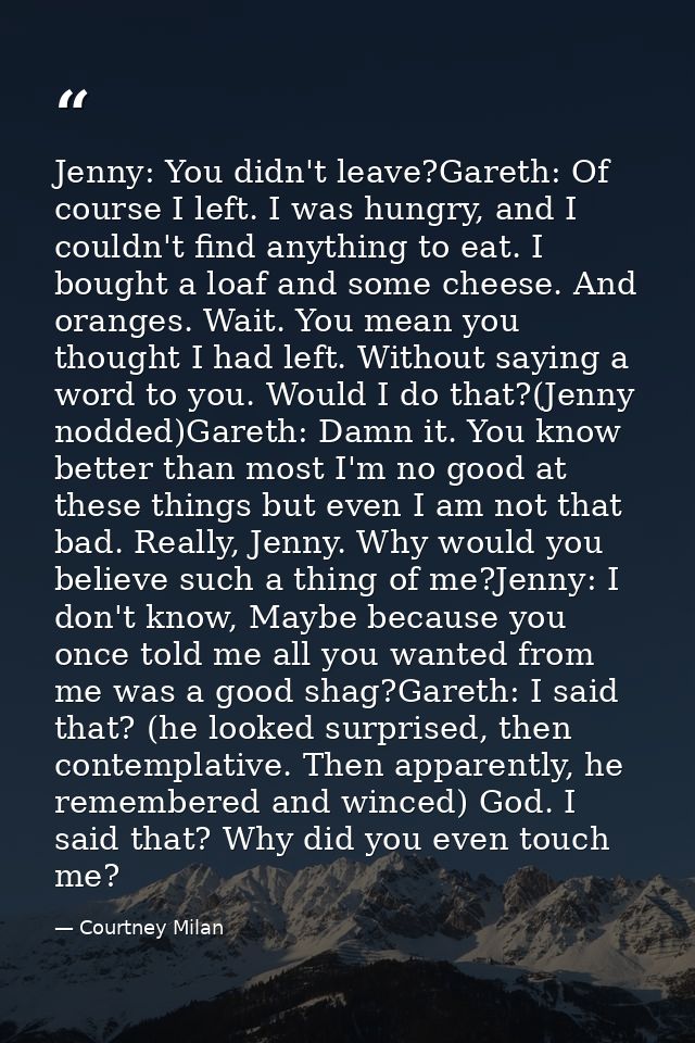 Jenny: You didn't leave?Gareth: Of course I left. I was hungry, and I couldn't find anything to eat. I bought a loaf and — Courtney Milan