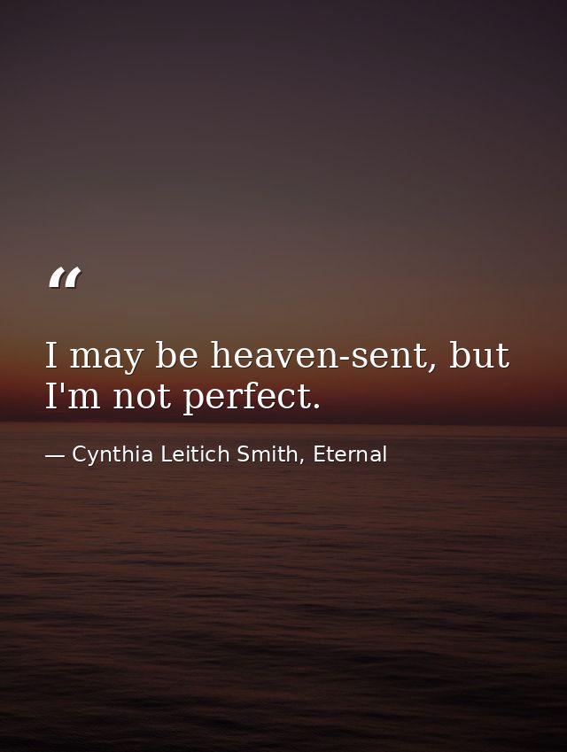 I may be heaven-sent, but I'm not perfect. — Cynthia Leitich Smith, Eternal