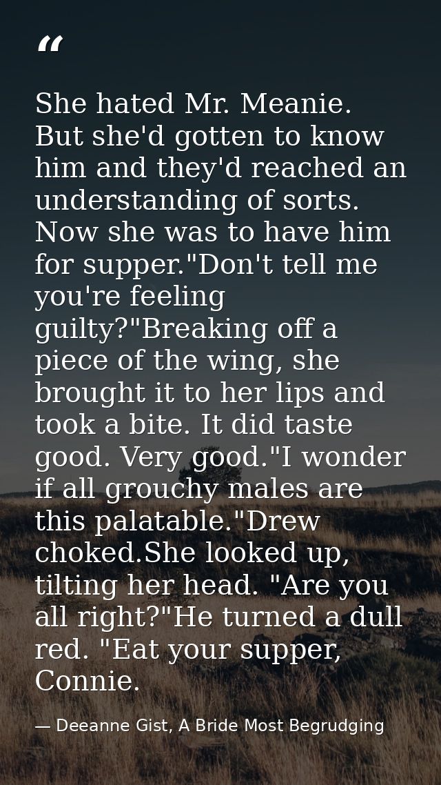 She hated Mr. Meanie. But she'd gotten to know him and they'd reached an understanding of sorts. Now she was to have him — Deeanne Gist, A Bride Most Begrudging