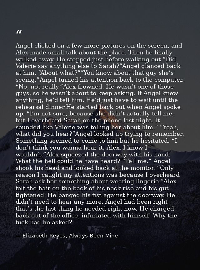 Angel clicked on a few more pictures on the screen, and Alex made small talk about the place. Then he finally walked awa — Elizabeth Reyes, Always Been Mine