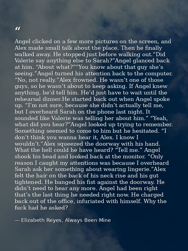 Angel clicked on a few more pictures on the screen, and Alex made small talk about the place. Then he finally walked awa — Elizabeth Reyes, Always Been Mine