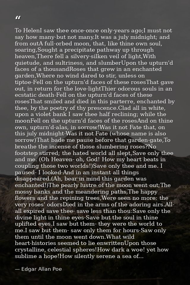 To HelenI saw thee once-once only-years ago;I must not say how many-but not many.It was a july midnight; and from outA f — Edgar Allan Poe