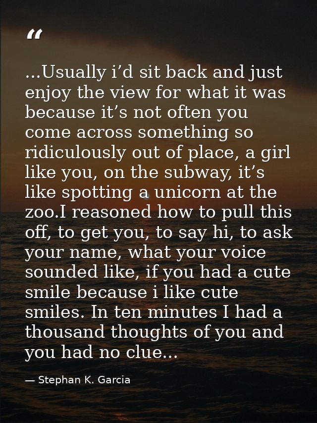 ...Usually i’d sit back and just enjoy the view for what it was because it’s not often you come across something so ridi — Stephan K. Garcia