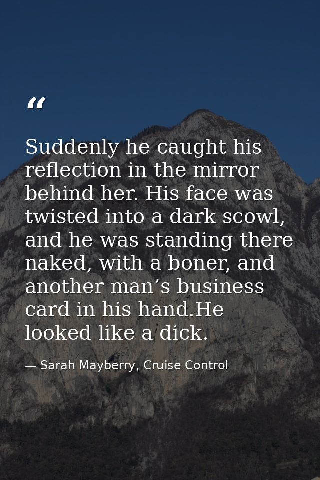 Suddenly he caught his reflection in the mirror behind her. His face was twisted into a dark scowl, and he was standing  — Sarah Mayberry, Cruise Control