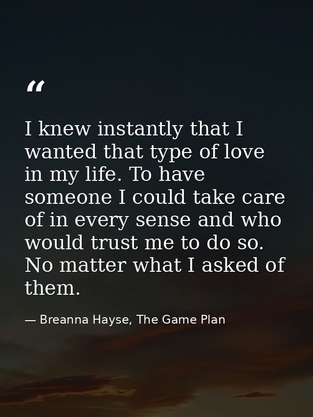 I knew instantly that I wanted that type of love in my life. To have someone I could take care of in every sense and who — Breanna Hayse, The Game Plan