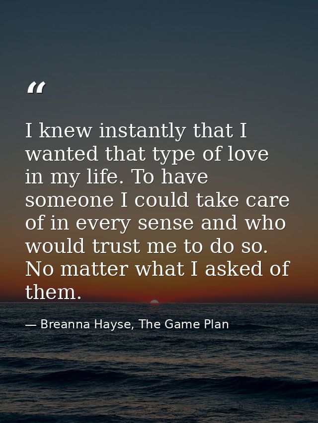 I knew instantly that I wanted that type of love in my life. To have someone I could take care of in every sense and who — Breanna Hayse, The Game Plan