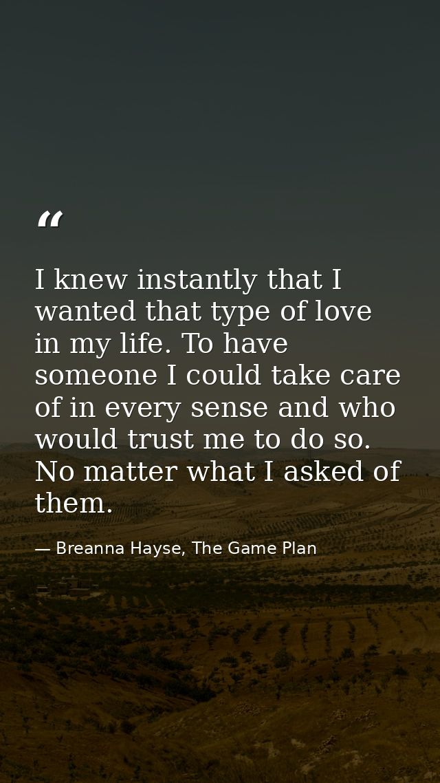 I knew instantly that I wanted that type of love in my life. To have someone I could take care of in every sense and who — Breanna Hayse, The Game Plan