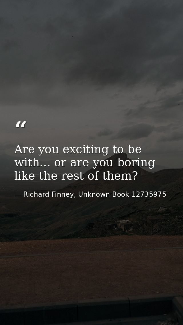 Are you exciting to be with... or are you boring like the rest of them? — Richard Finney, Unknown Book 12735975