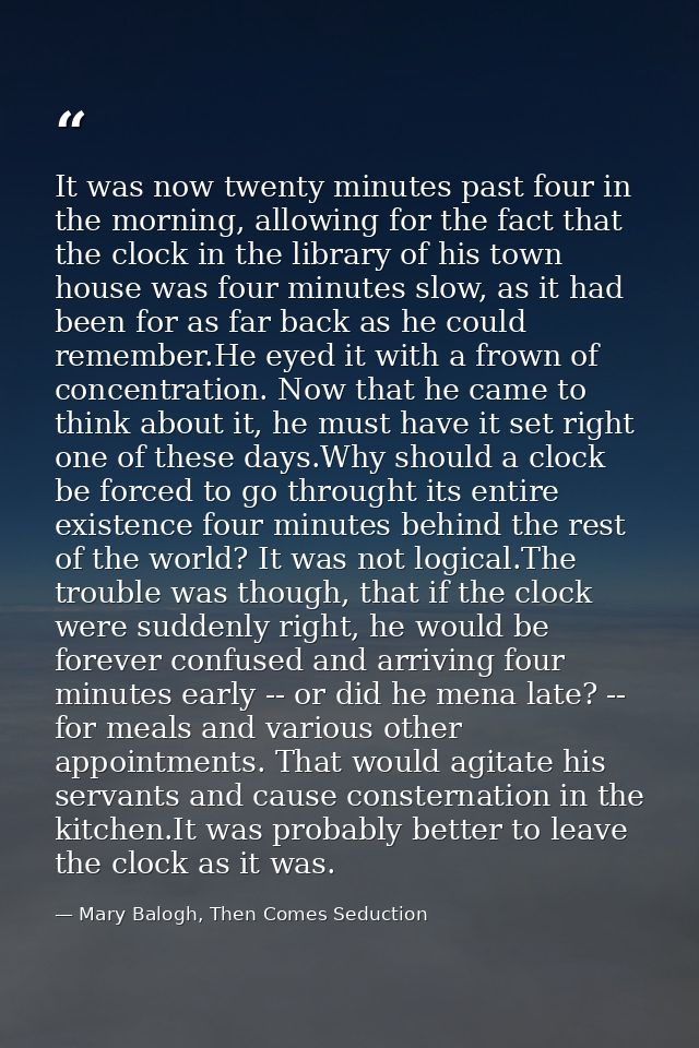 It was now twenty minutes past four in the morning, allowing for the fact that the clock in the library of his town hous — Mary Balogh, Then Comes Seduction