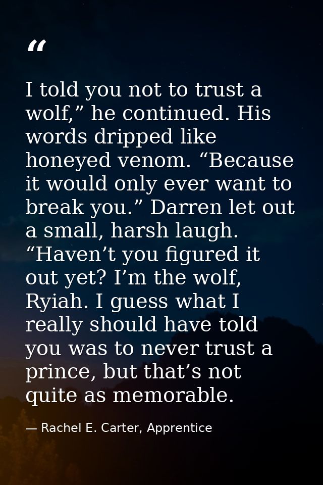 I told you not to trust a wolf,” he continued. His words dripped like honeyed venom. “Because it would only ever want to — Rachel E. Carter, Apprentice