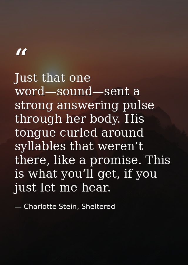 Just that one word—sound—sent a strong answering pulse through her body. His tongue curled around syllables that weren’t — Charlotte Stein, Sheltered