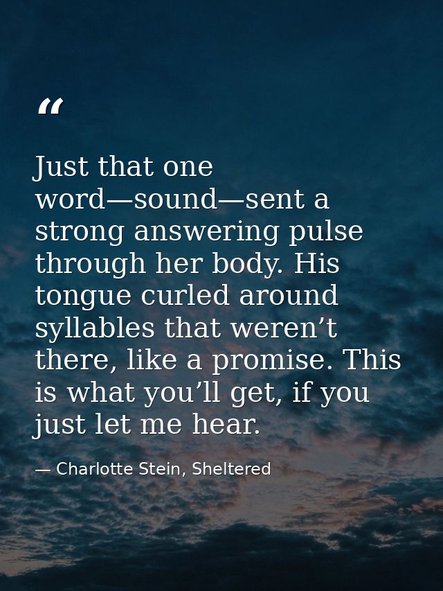 Just that one word—sound—sent a strong answering pulse through her body. His tongue curled around syllables that weren’t — Charlotte Stein, Sheltered