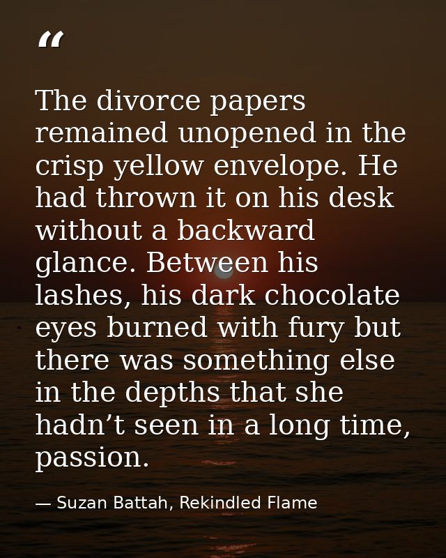 The divorce papers remained unopened in the crisp yellow envelope. He had thrown it on his desk without a backward glanc — Suzan Battah, Rekindled Flame