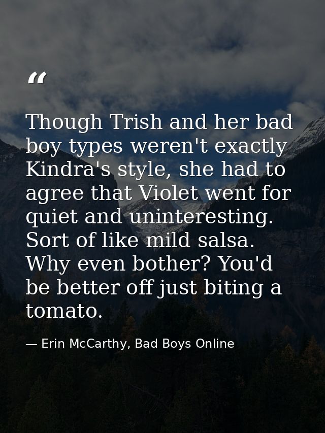 Though Trish and her bad boy types weren't exactly Kindra's style, she had to agree that Violet went for quiet and unint — Erin McCarthy, Bad Boys Online