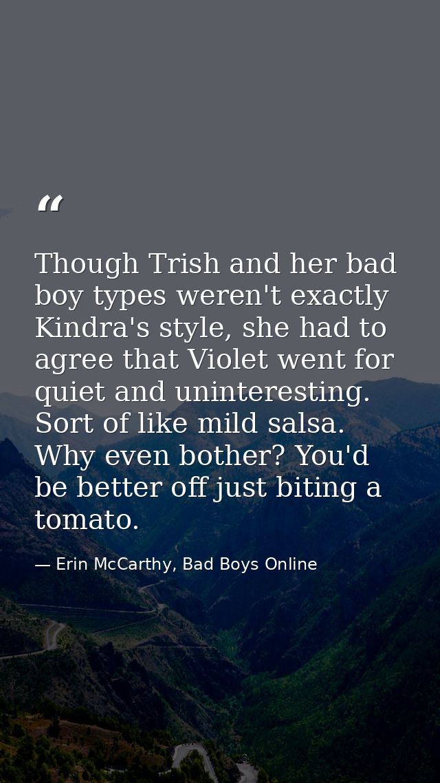 Though Trish and her bad boy types weren't exactly Kindra's style, she had to agree that Violet went for quiet and unint — Erin McCarthy, Bad Boys Online