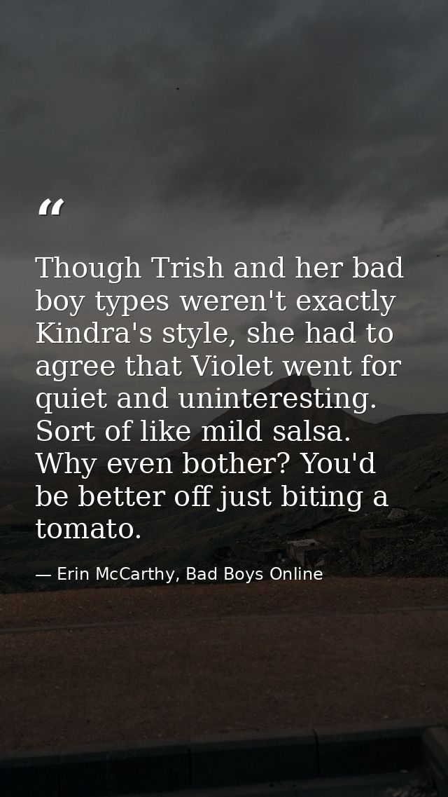 Though Trish and her bad boy types weren't exactly Kindra's style, she had to agree that Violet went for quiet and unint — Erin McCarthy, Bad Boys Online