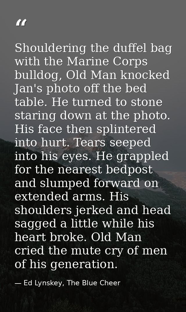Shouldering the duffel bag with the Marine Corps bulldog, Old Man knocked Jan's photo off the bed table. He turned to st — Ed Lynskey, The Blue Cheer