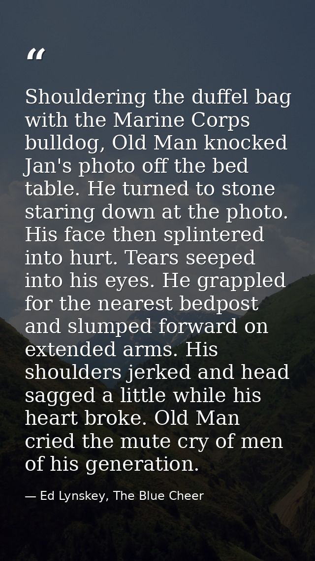 Shouldering the duffel bag with the Marine Corps bulldog, Old Man knocked Jan's photo off the bed table. He turned to st — Ed Lynskey, The Blue Cheer