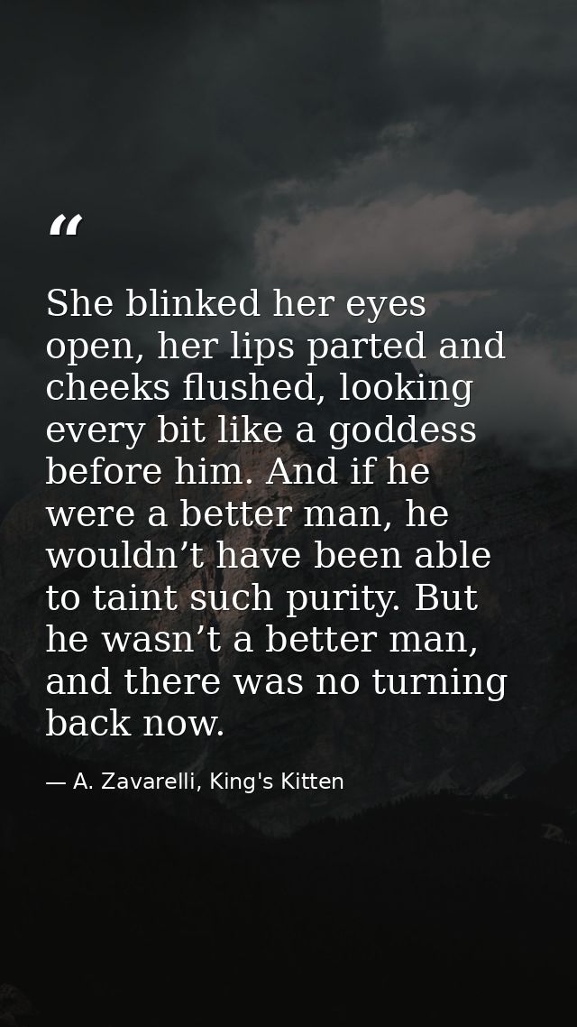 She blinked her eyes open, her lips parted and cheeks flushed, looking every bit like a goddess before him. And if he we — A. Zavarelli, King's Kitten