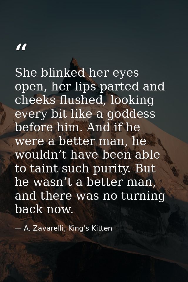She blinked her eyes open, her lips parted and cheeks flushed, looking every bit like a goddess before him. And if he we — A. Zavarelli, King's Kitten