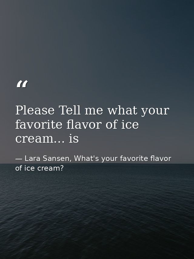 Please Tell me what your favorite flavor of ice cream... is — Lara Sansen, What's your favorite flavor of ice cream?