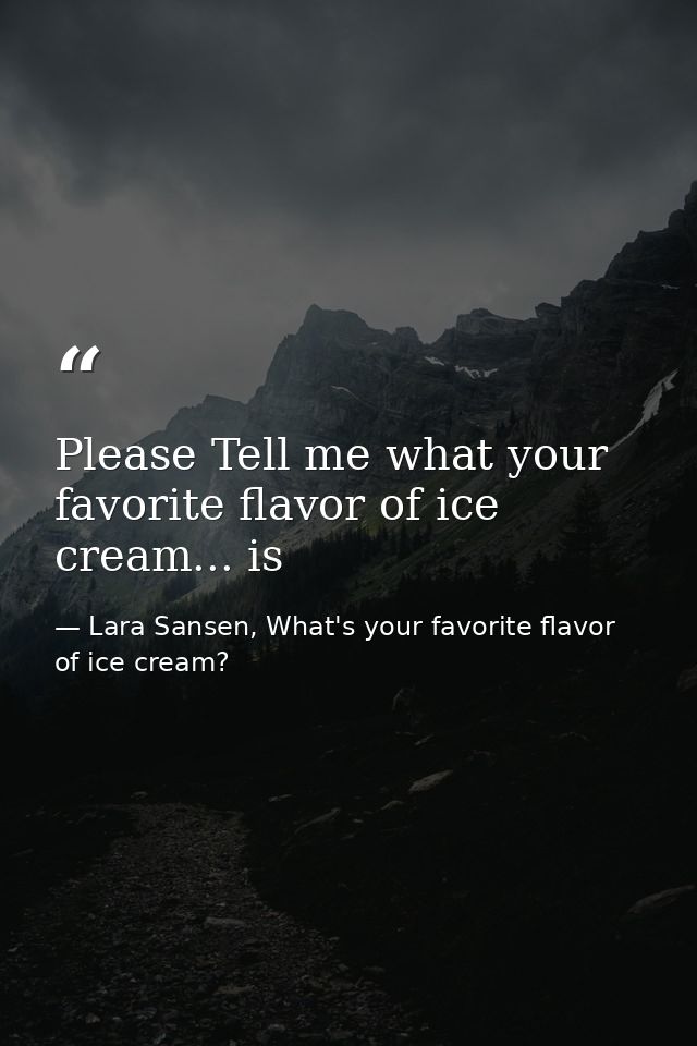 Please Tell me what your favorite flavor of ice cream... is — Lara Sansen, What's your favorite flavor of ice cream?
