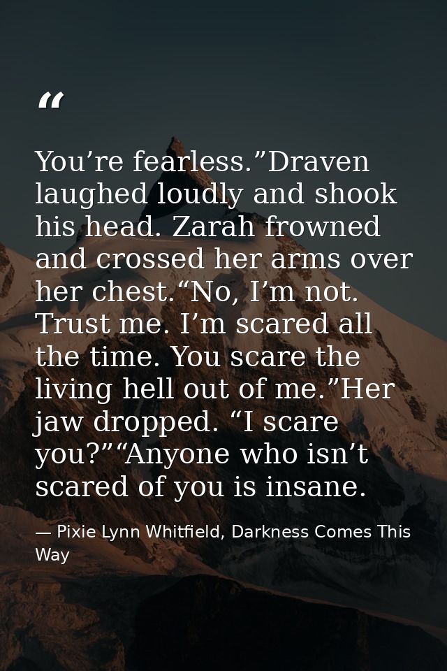 You’re fearless.”Draven laughed loudly and shook his head. Zarah frowned and crossed her arms over her chest.“No, I’m no — Pixie Lynn Whitfield, Darkness Comes This Way