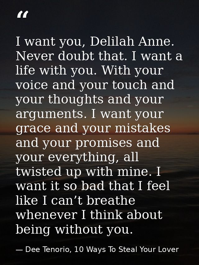 I want you, Delilah Anne. Never doubt that. I want a life with you. With your voice and your touch and your thoughts and — Dee Tenorio, 10 Ways To Steal Your Lover