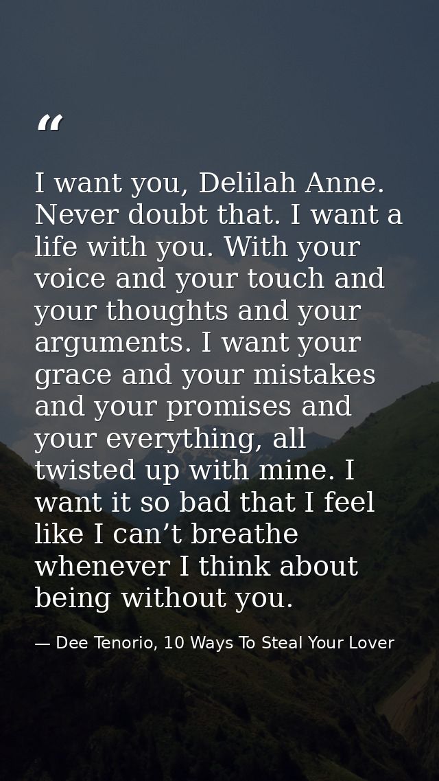 I want you, Delilah Anne. Never doubt that. I want a life with you. With your voice and your touch and your thoughts and — Dee Tenorio, 10 Ways To Steal Your Lover