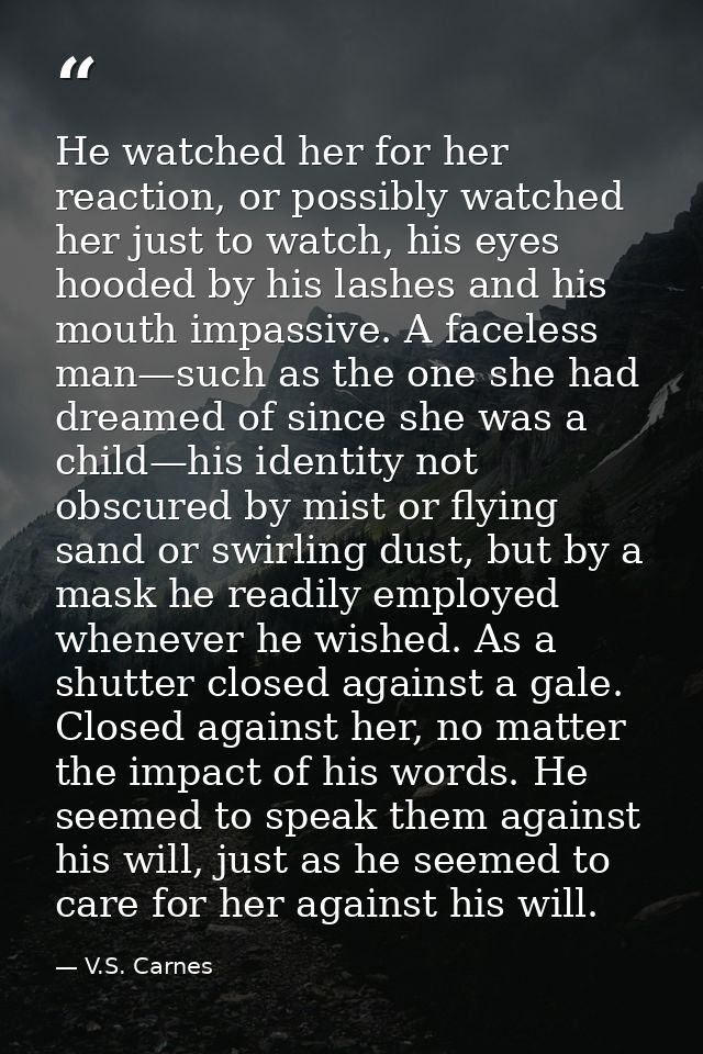 He watched her for her reaction, or possibly watched her just to watch, his eyes hooded by his lashes and his mouth impa — V.S. Carnes