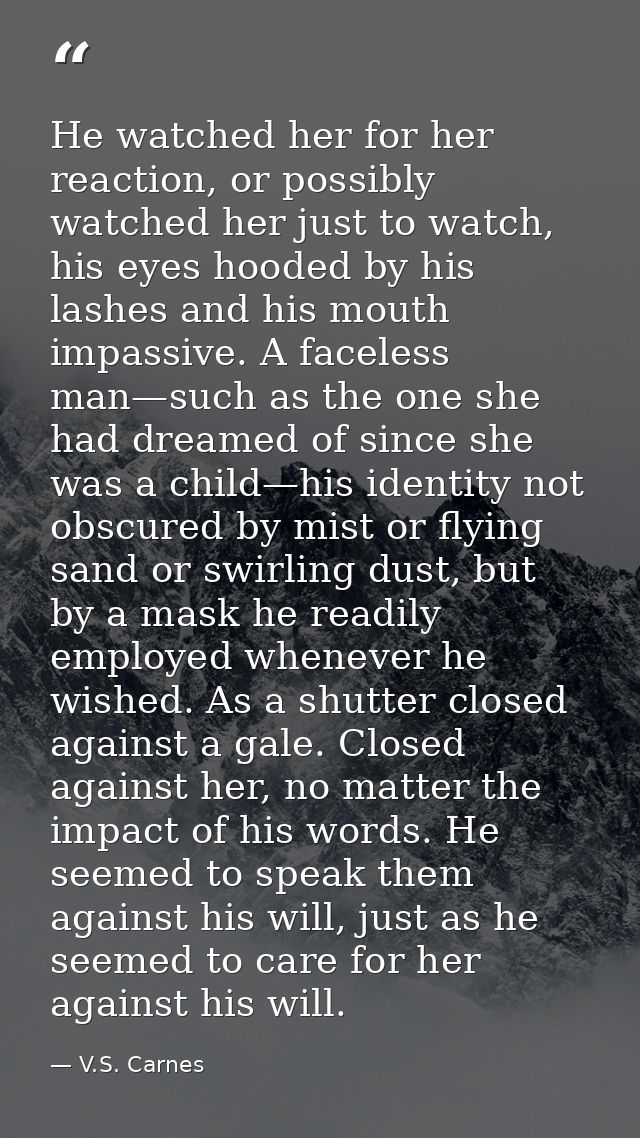 He watched her for her reaction, or possibly watched her just to watch, his eyes hooded by his lashes and his mouth impa — V.S. Carnes