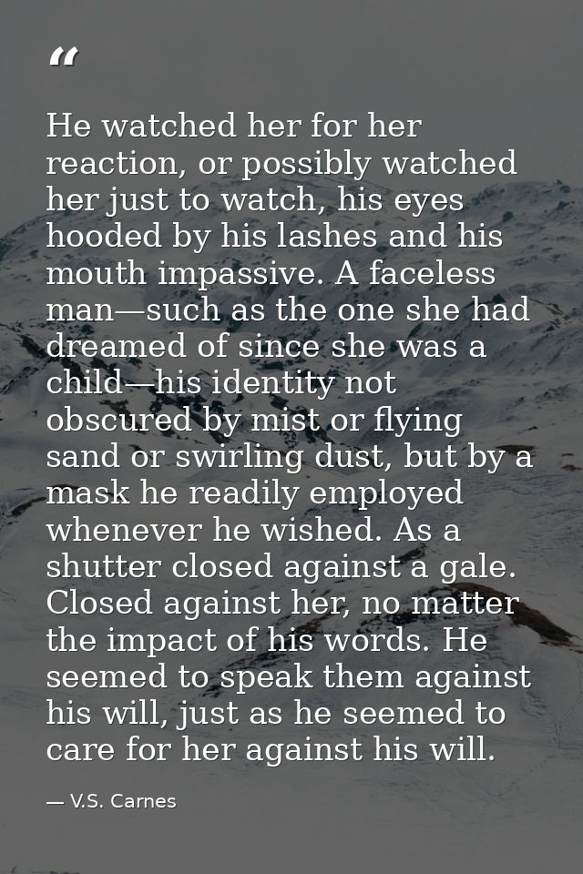 He watched her for her reaction, or possibly watched her just to watch, his eyes hooded by his lashes and his mouth impa — V.S. Carnes