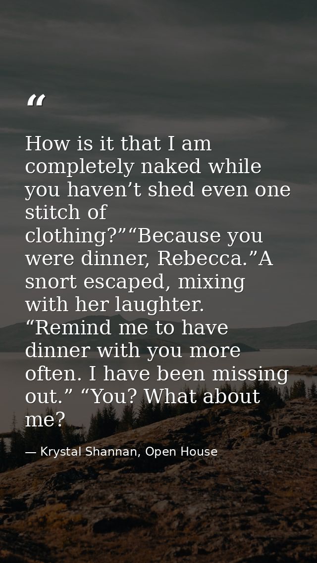 How is it that I am completely naked while you haven’t shed even one stitch of clothing?”“Because you were dinner, Rebec — Krystal Shannan, Open House