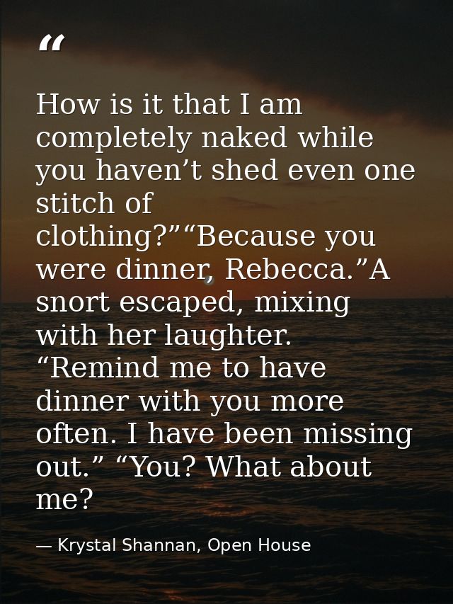 How is it that I am completely naked while you haven’t shed even one stitch of clothing?”“Because you were dinner, Rebec — Krystal Shannan, Open House