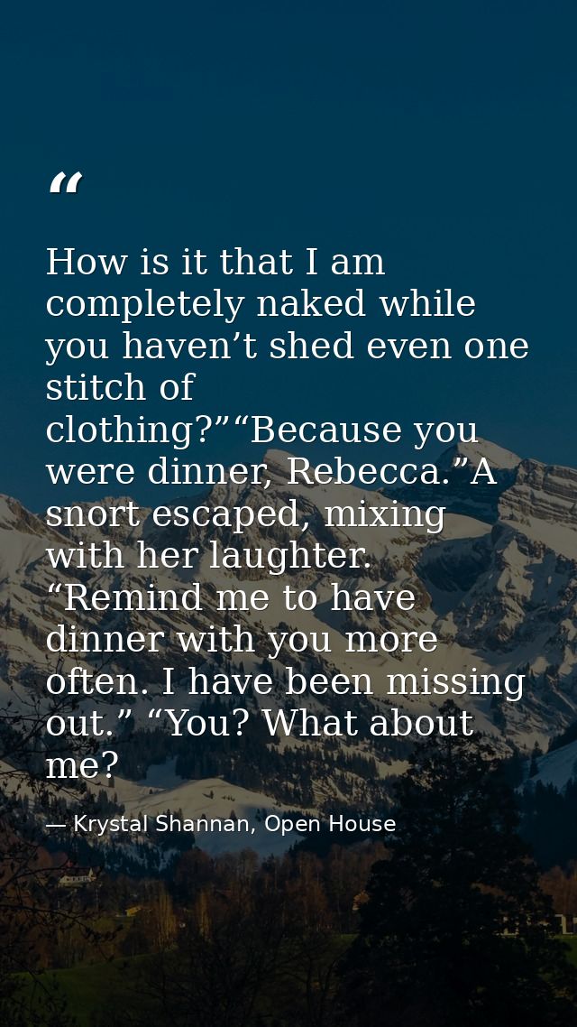 How is it that I am completely naked while you haven’t shed even one stitch of clothing?”“Because you were dinner, Rebec — Krystal Shannan, Open House