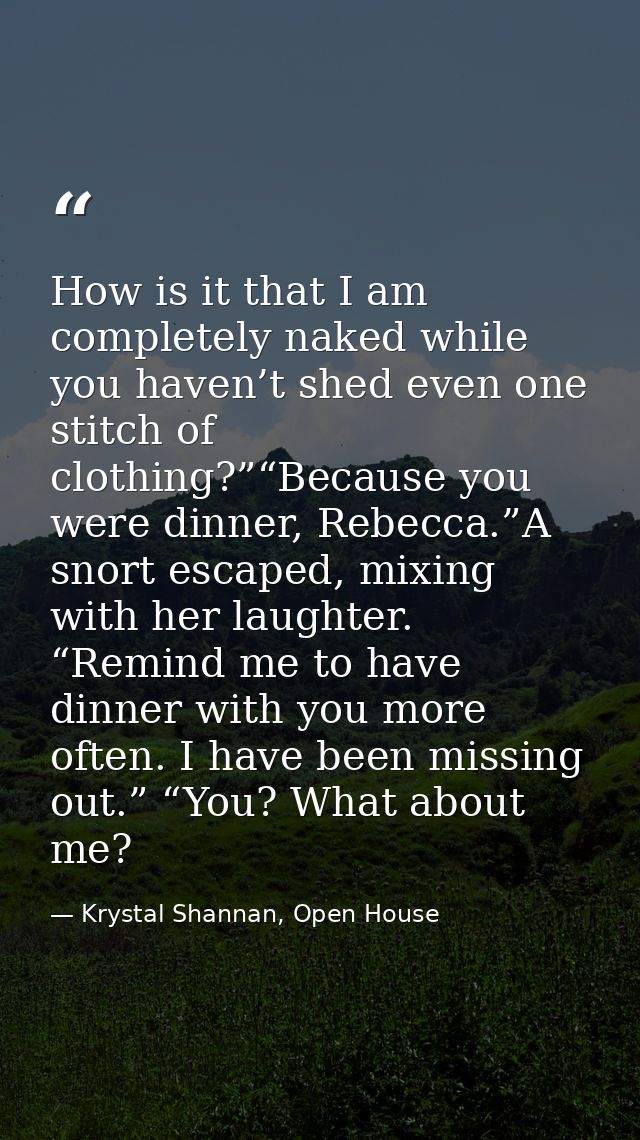 How is it that I am completely naked while you haven’t shed even one stitch of clothing?”“Because you were dinner, Rebec — Krystal Shannan, Open House