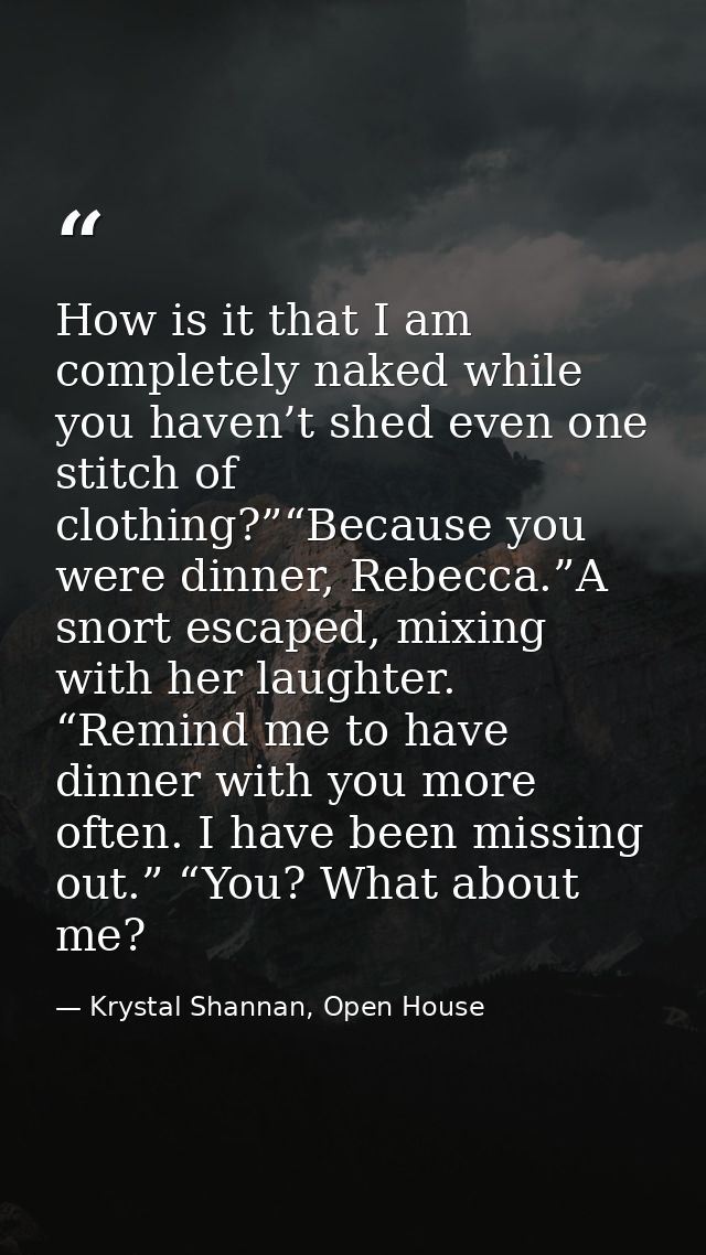 How is it that I am completely naked while you haven’t shed even one stitch of clothing?”“Because you were dinner, Rebec — Krystal Shannan, Open House