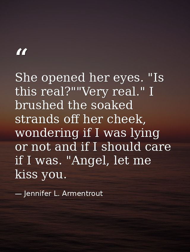 She opened her eyes. "Is this real?""Very real." I brushed the soaked strands off her cheek, wondering if I was lying or — Jennifer L. Armentrout