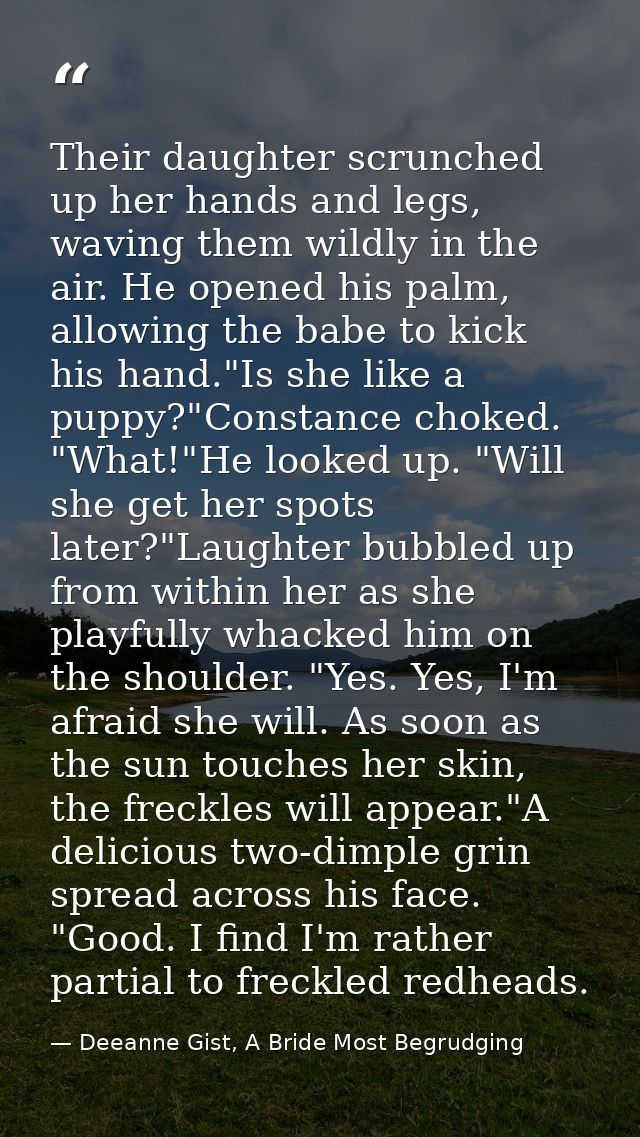 Their daughter scrunched up her hands and legs, waving them wildly in the air. He opened his palm, allowing the babe to  — Deeanne Gist, A Bride Most Begrudging