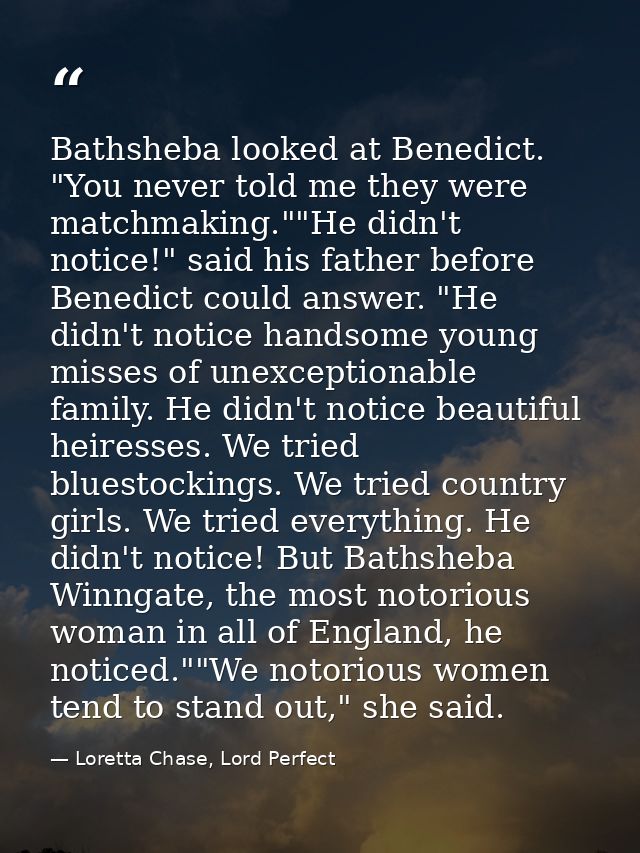 Bathsheba looked at Benedict. "You never told me they were matchmaking.""He didn't notice!" said his father before Bened — Loretta Chase, Lord Perfect
