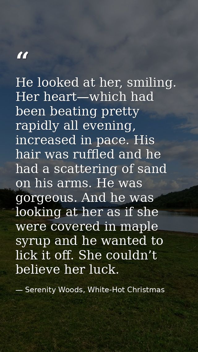 He looked at her, smiling. Her heart—which had been beating pretty rapidly all evening, increased in pace. His hair was  — Serenity Woods, White-Hot Christmas